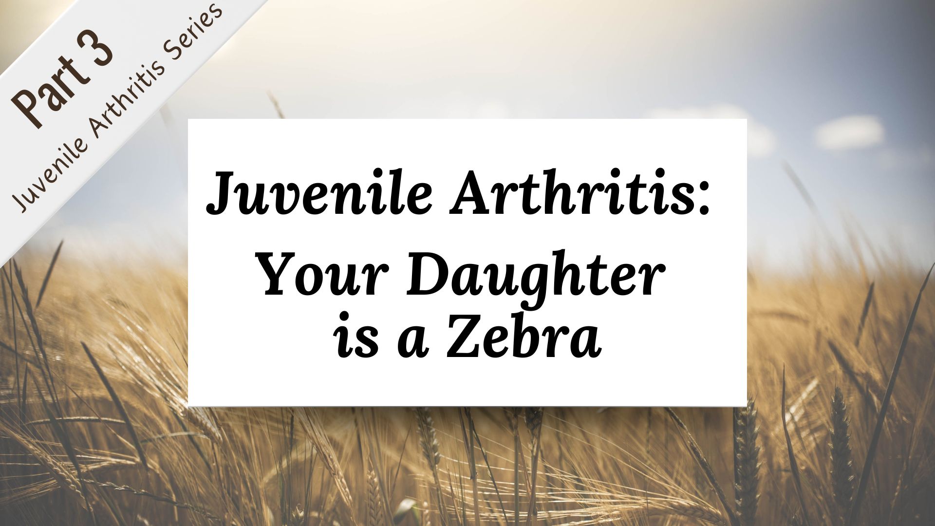 Juvenile Arthritis: “Your Daughter is a Zebra”